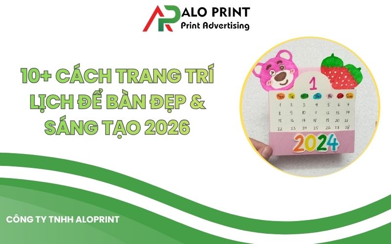 10+ Cách Trang Trí Lịch Để Bàn Đẹp & Sáng Tạo 2026